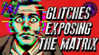 Glitches Exposing the Matrix | 4chan /x/ Reality Glitches Greentext Stories Thread