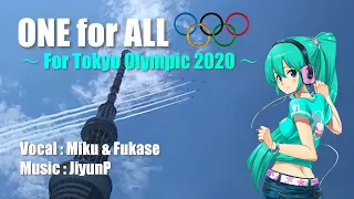 【Miku Hatsune & Fukase】ONE for ALL【for Tokyo Olympic 2020：Original】