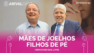 ArivalCast 34 | Mães da Aliança - Hernandes Dias Lopes