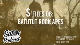 S - Files 06: Batutut Rock Apes