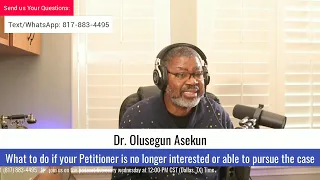 Dr. Olu Asekun - What to do if your Petitioner is no longer interested or able to pursue the case