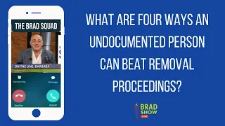 What Are Four Ways An Undocumented Person Can Beat Removal Proceedings?