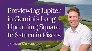 Previewing Jupiter in Gemini's Long Upcoming Square to Saturn in Pisces