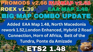 ETS2 1.48 BIG MAP COMBO UPDATE  Added EAA map, Hybrid 2 , London enhanced, Horn of Africa etc