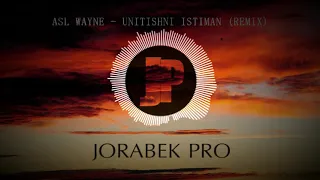 Asl Wayne - unitishni istiman (REMIX) /JORABEK PRODUCTION/