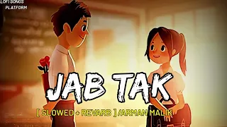 Jab Tak (Slowed+Reverb) - M.S. DHONI -THE UNTOLD STORY | Armaan Malik | Lofi songs Platform