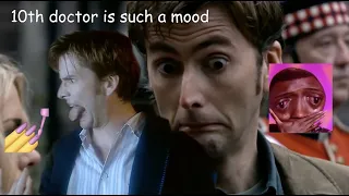 the 10th doctor being sassy and relatable