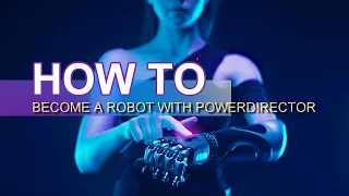 How to become a Robot using PowerDirector