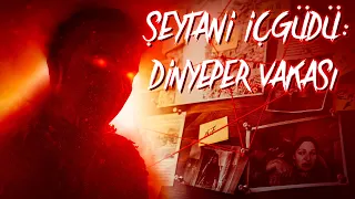 Şeytani İçgüdü: Dinyeper Vakası