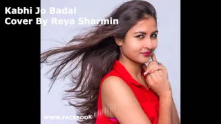 Kabhi Jo Badal Cover by Reya Sharmin