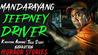 MANDARAYANG JEEPNEY DRIVER | Kwentong Aswang | True Story