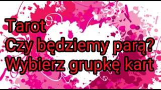 🔮Tarot - Czytanie na Miłość ❤ - Czy będziemy parą? - Wybierz grupkę kart 💗💕💞