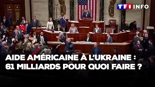 Aide américaine à l’Ukraine : 61 milliards pour quoi faire ?