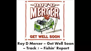 Roy D Mercer - Get Well Soon - Track 7 - Fishin' Report