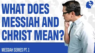 What You Need to Know about the Meaning of Messiah/Christ