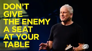 Don't Give the Enemy a Seat at Your Table - Louie Giglio