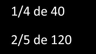 fraccion de un numero 1/4 de 40 , 2/5 de 120 , ejemplos resueltos