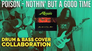 Poison - Nothin' but a Good Time Drum Cover & Bass Cover Collaboration