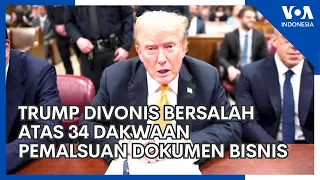 Trump Dinyatakan Bersalah atas 34 Dakwaan Pemalsuan Dokumen Bisnisnya