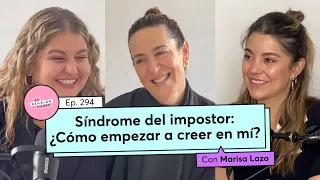 294. Síndrome del impostor: ¿Cómo empezar a creer en mí? | Marisa Lazo