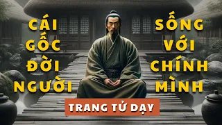 Trang Tử dạy Ý NGHĨA cuộc sống - CÁI GỐC của một đời người | Tríết lý cuộc sống