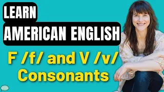 Pronounce the American English Consonants | The F /f/ and V /v/ Consonants