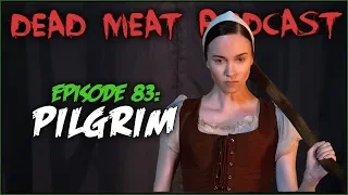 Pilgrim (Dead Meat Podcast #83)