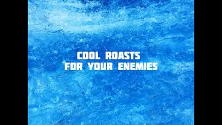Best roast to tell your enemies :)