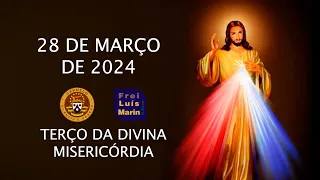 TERÇO DA DIVINA MISERICÓRDIA - FREI LUÍS MARIN - 28 DE MARÇO DE 2024.