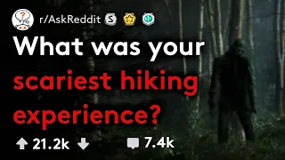 What Was Your SCARIEST Hiking Experience? (r/AskReddit)