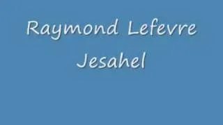 Raymond Lefevre - Jesahel.wmv