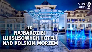 10 Najbardziej luksusowych hoteli nad Polskim morzem