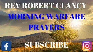 MORNING SPIRITUAL WARFARE PRAYER - REV ROBERT CLANCY