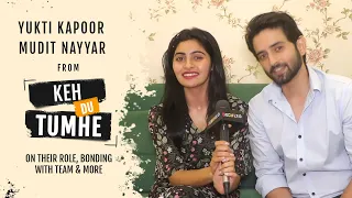 Yukti Kapoor & Mudit Nayyar From 'Keh Du Tumhe' | On Their Role | Bonding With Team & More