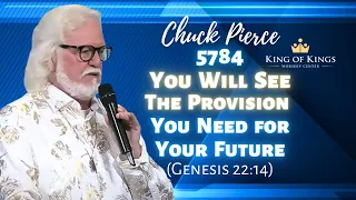 Chuck Pierce 5784: You Will See the Provision You Need for Your Future (Genesis 22:14)