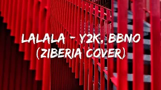 Lalala - Y2K, bbno$ (Ziberia Cover)