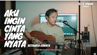 AKU INGIN CINTA YANG NYATA - BETHARIA SONATA | FELIX IRWAN