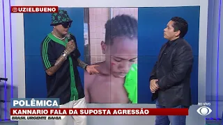 POLÊMICA | KANNARIO FALA SOBRE AGRESSÃO NO BRASIL URGENTE BA