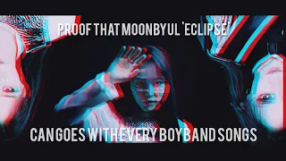 proof that MOONBYUL 'ECLIPSE' can goes with every boyband songs | nnorthahn