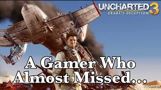 A Gamer Who Almost Missed… Uncharted 3: Drake’s Deception…