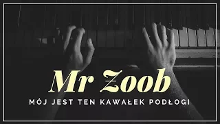 Mr Zoob - Mój jest ten kawałek podłogi + tekst, słowa, napisy.