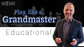 Learning to play like a Grandmaster - An introduction to GM Skills 🏫 Educational Chess