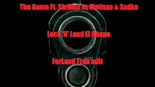 The Game ft  Skrillex vs Matisse & Sadko - Lock N Load El Chapo ( FerLand Tran edit )