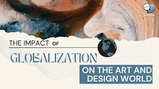 The impact of globalization on the art and design world