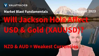 Will Jackson Hole Affect USD & Gold (XAUUSD)?  Weakest Currencies AUD & NZD. Strongest Currency GBP