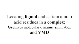 Locating ligand and certain amino acid residues in a complex (Gromacs:VMD)