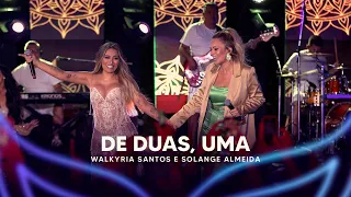 De Duas, Uma - Walkyria Santos, @solangealmeida (DVD Walkyria Santos Única 2)