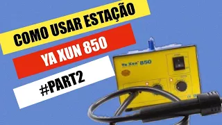 #CursoTécnicoCelular | Part 2 | Estação de Ar Ya Xun 850, Estação de retrabalho, Solda de Ar quente.