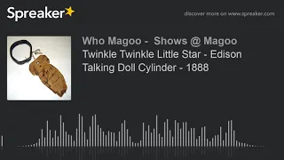 Twinkle Twinkle Little Star - Edison Talking Doll Cylinder - 1888