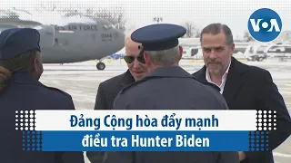 Đảng Cộng hòa đẩy mạnh điều tra Hunter Biden | VOA Tiếng Việt